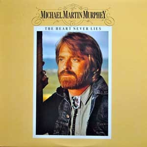 Michael Martin Murphey / The Heart Never Lies