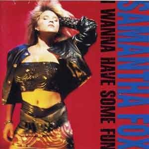 Samantha Fox  /  I Wanna Have Some Fun